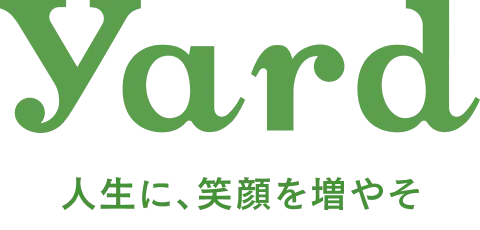 Yard 人生に、笑顔を増やそ